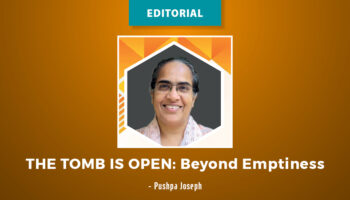 Editorial : The Tomb is Open – Beyond Emptiness