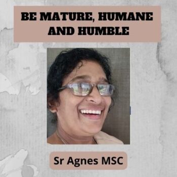 BE MATURE, HUMANE AND HUMBLE