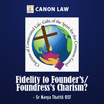 Fidelity to Founder’s/Foundress’s Charism?