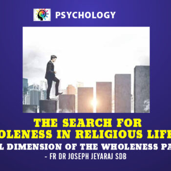 THE SEARCH FOR WHOLENESS IN RELIGIOUS LIFE – 9 Physical Dimension of the Wholeness Paradigm