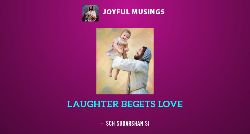 LAUGHTER BEGETS LOVE