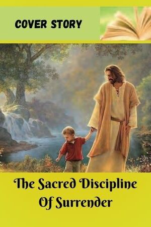 THE SACRED DISCIPLINE OF SURRENDER: PATHWAYS TO HOLISTIC TRANSFORMATION