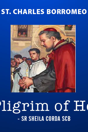 ST. CHARLES BORROMEO – A PILGRIM OF HOPE