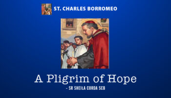 ST. CHARLES BORROMEO – A PILGRIM OF HOPE