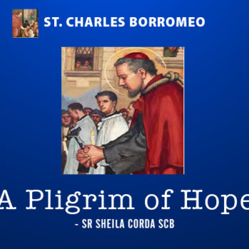 ST. CHARLES BORROMEO – A PILGRIM OF HOPE